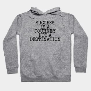 Success Is A Journey Not A Destination Hoodie